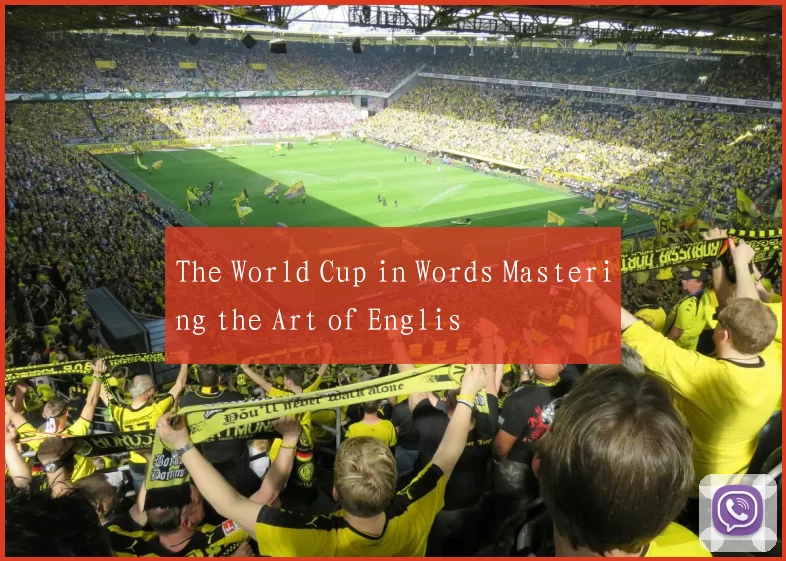 The World Cup in Words Mastering the Art of Englis